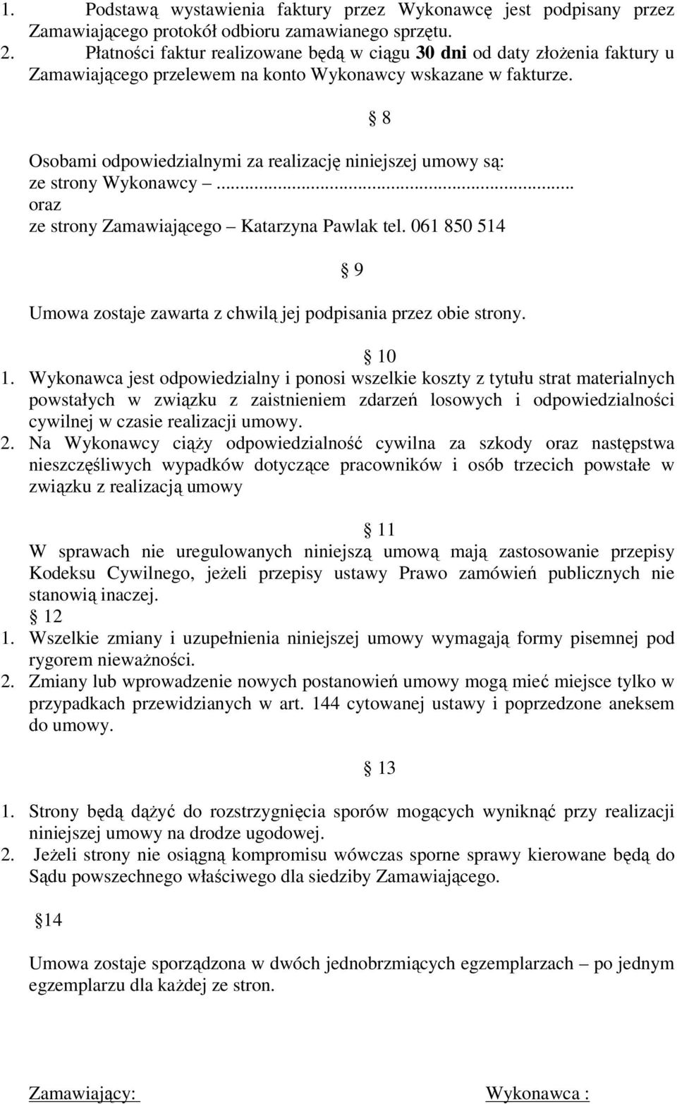 Osobami odpowiedzialnymi za realizację niniejszej umowy są: ze strony Wykonawcy... oraz ze strony Zamawiającego Katarzyna Pawlak tel.