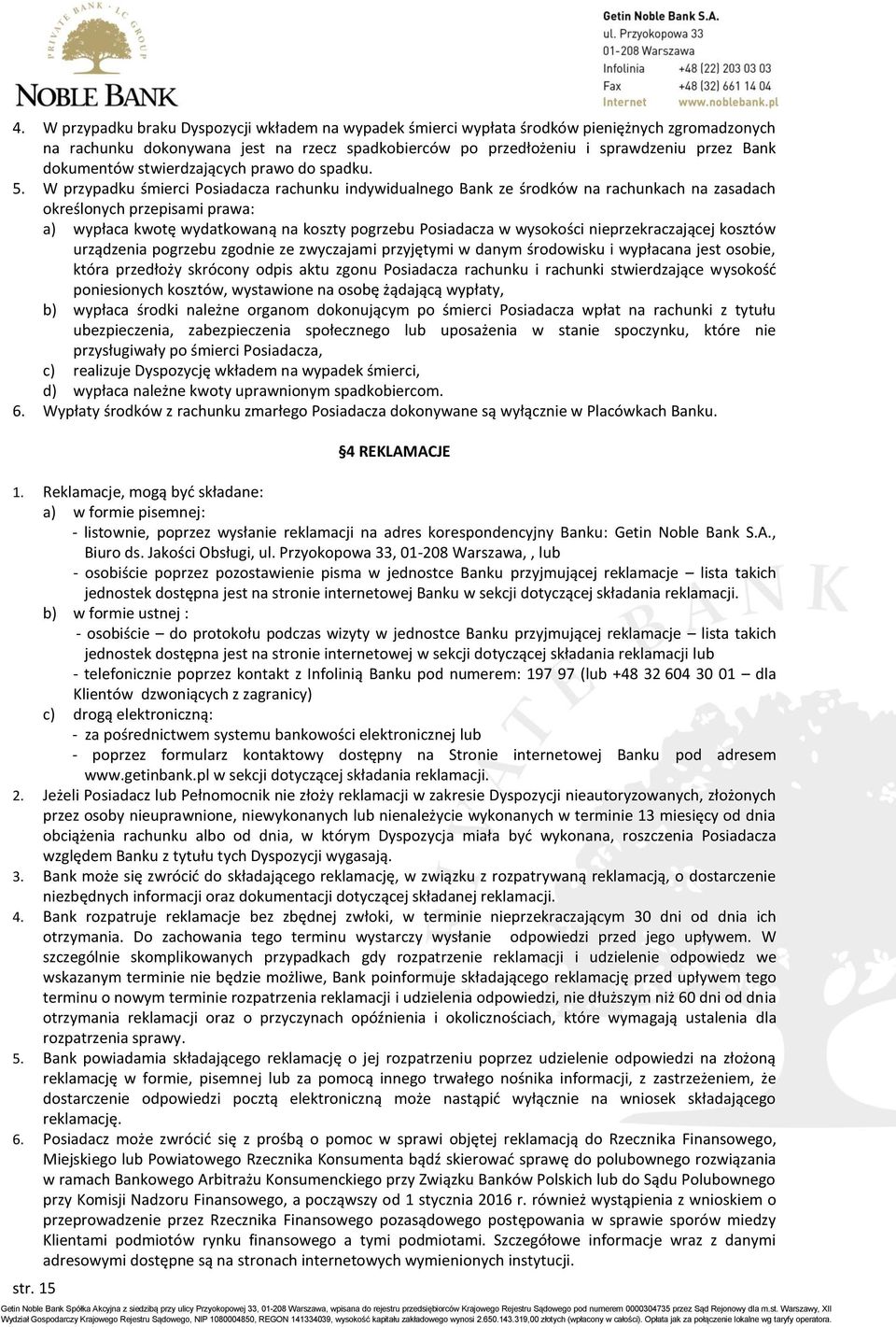 W przypadku śmierci Posiadacza rachunku indywidualnego Bank ze środków na rachunkach na zasadach określonych przepisami prawa: a) wypłaca kwotę wydatkowaną na koszty pogrzebu Posiadacza w wysokości