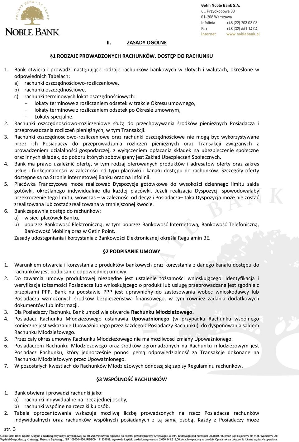 rachunki terminowych lokat oszczędnościowych: - lokaty terminowe z rozliczaniem odsetek w trakcie Okresu umownego, - lokaty terminowe z rozliczaniem odsetek po Okresie umownym, - Lokaty specjalne. 2.