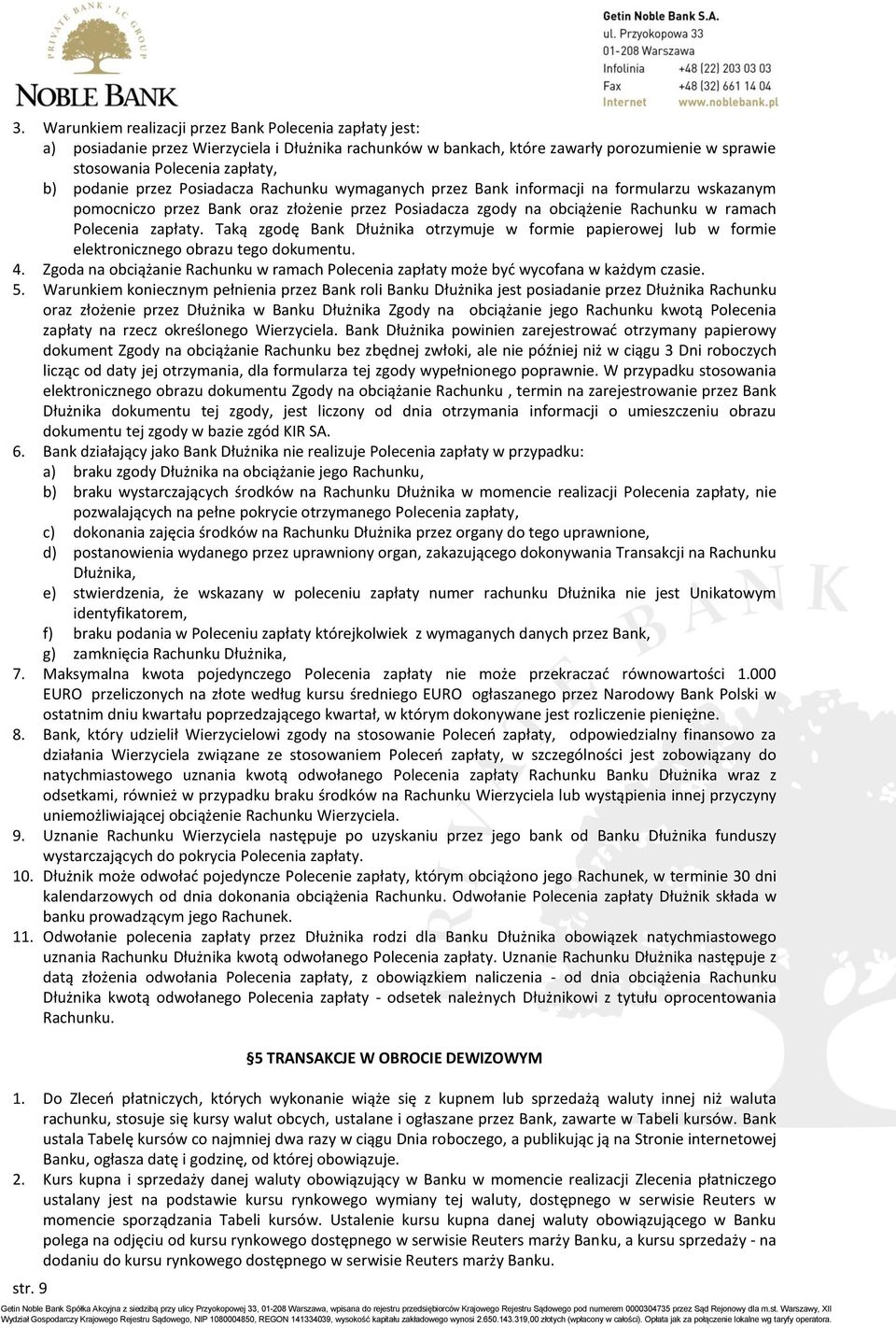 Taką zgodę Bank Dłużnika otrzymuje w formie papierowej lub w formie elektronicznego obrazu tego dokumentu. 4. Zgoda na obciążanie Rachunku w ramach Polecenia zapłaty może być wycofana w każdym czasie.