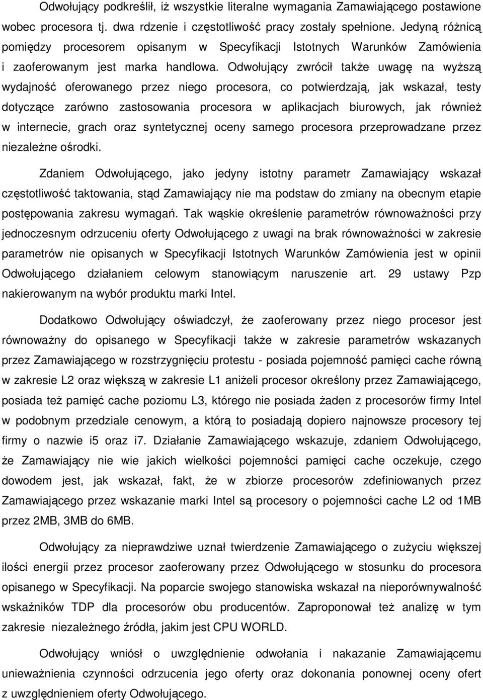 Odwołujący zwrócił takŝe uwagę na wyŝszą wydajność oferowanego przez niego procesora, co potwierdzają, jak wskazał, testy dotyczące zarówno zastosowania procesora w aplikacjach biurowych, jak równieŝ