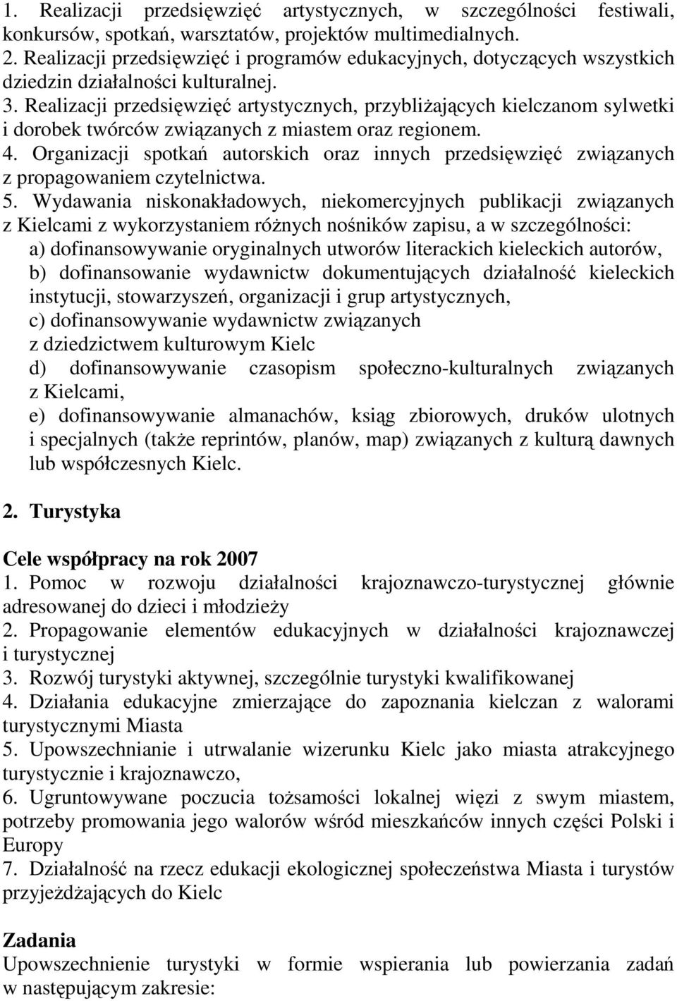 Realizacji przedsięwzięć artystycznych, przybliŝających kielczanom sylwetki i dorobek twórców związanych z miastem oraz regionem. 4.