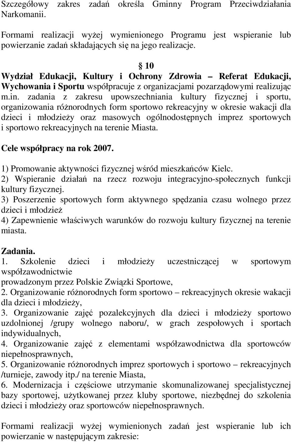 zadania z zakresu upowszechniania kultury fizycznej i sportu, organizowania róŝnorodnych form sportowo rekreacyjny w okresie wakacji dla dzieci i młodzieŝy oraz masowych ogólnodostępnych imprez