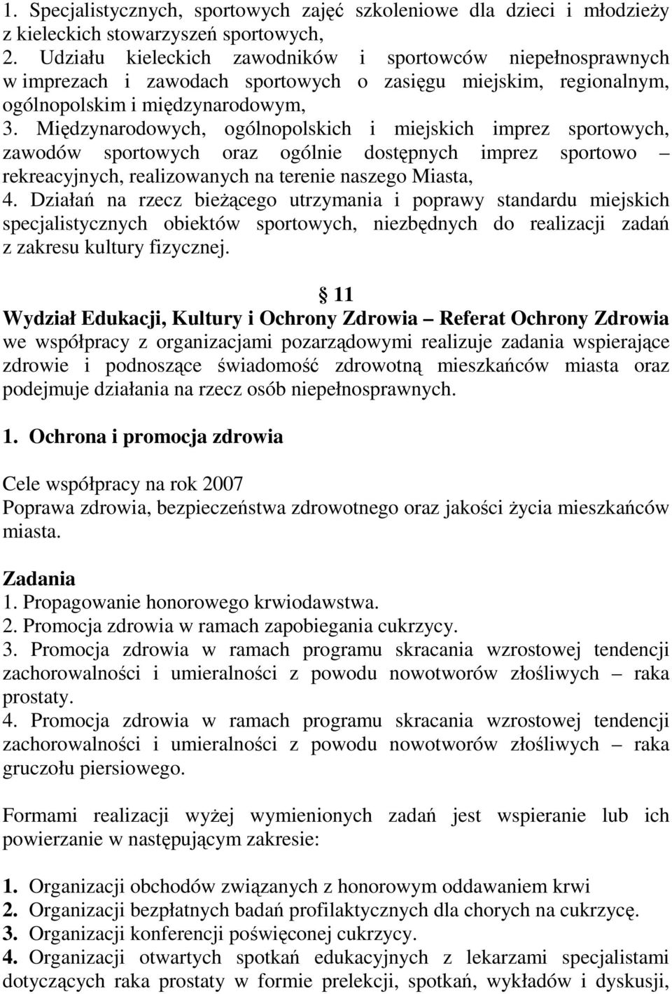 Międzynarodowych, ogólnopolskich i miejskich imprez sportowych, zawodów sportowych oraz ogólnie dostępnych imprez sportowo rekreacyjnych, realizowanych na terenie naszego Miasta, 4.