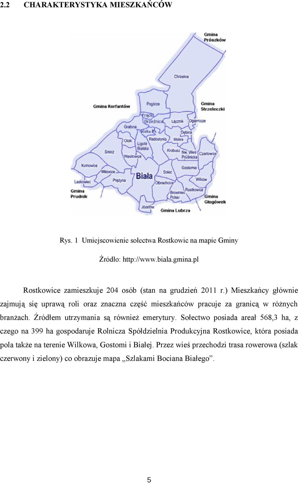 ) Mieszkańcy głównie zajmują się uprawą roli oraz znaczna część mieszkańców pracuje za granicą w różnych branżach.