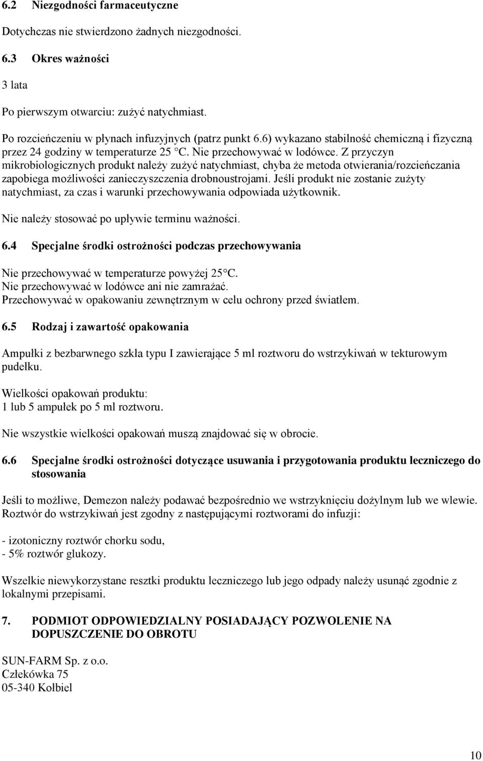 Z przyczyn mikrobiologicznych produkt należy zużyć natychmiast, chyba że metoda otwierania/rozcieńczania zapobiega możliwości zanieczyszczenia drobnoustrojami.