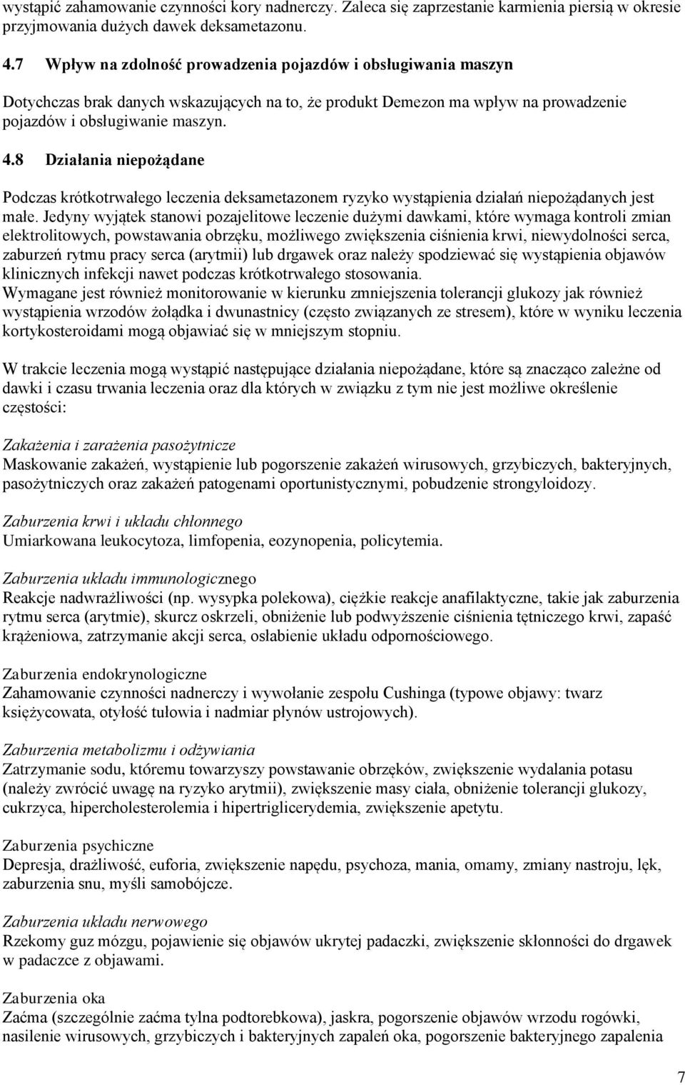 8 Działania niepożądane Podczas krótkotrwałego leczenia deksametazonem ryzyko wystąpienia działań niepożądanych jest małe.