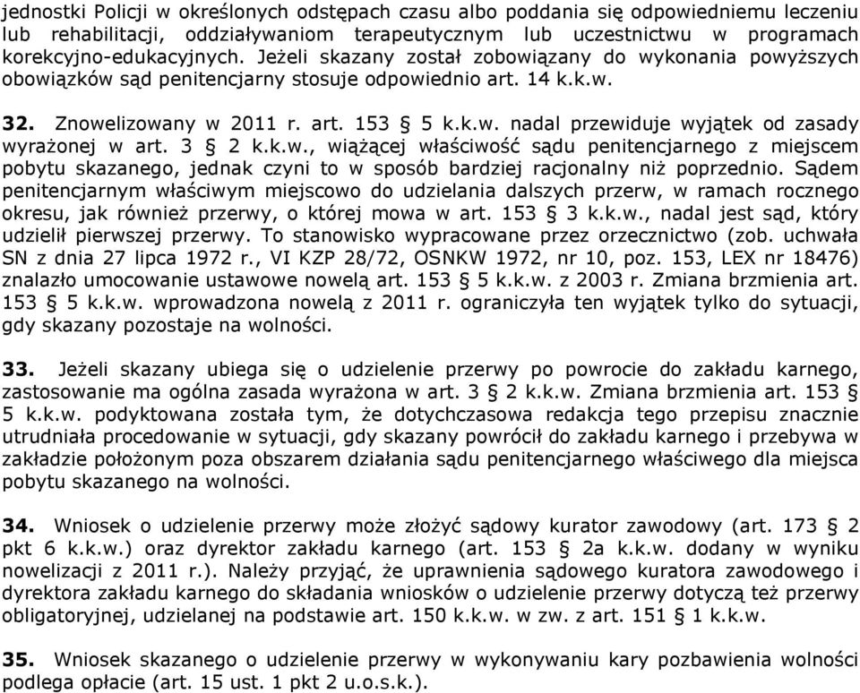 3 2 k.k.w., wiążącej właściwość sądu penitencjarnego z miejscem pobytu skazanego, jednak czyni to w sposób bardziej racjonalny niż poprzednio.