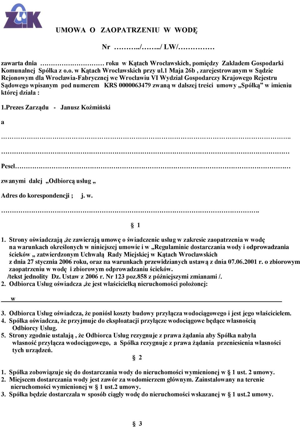 umowy Spółką w imieniu której działa : 1.Prezes Zarządu - Janusz Koźmiński a. Pesel zwanymi dalej Odbiorcą usług Adres do korespondencji ; j. w.. 1 1.