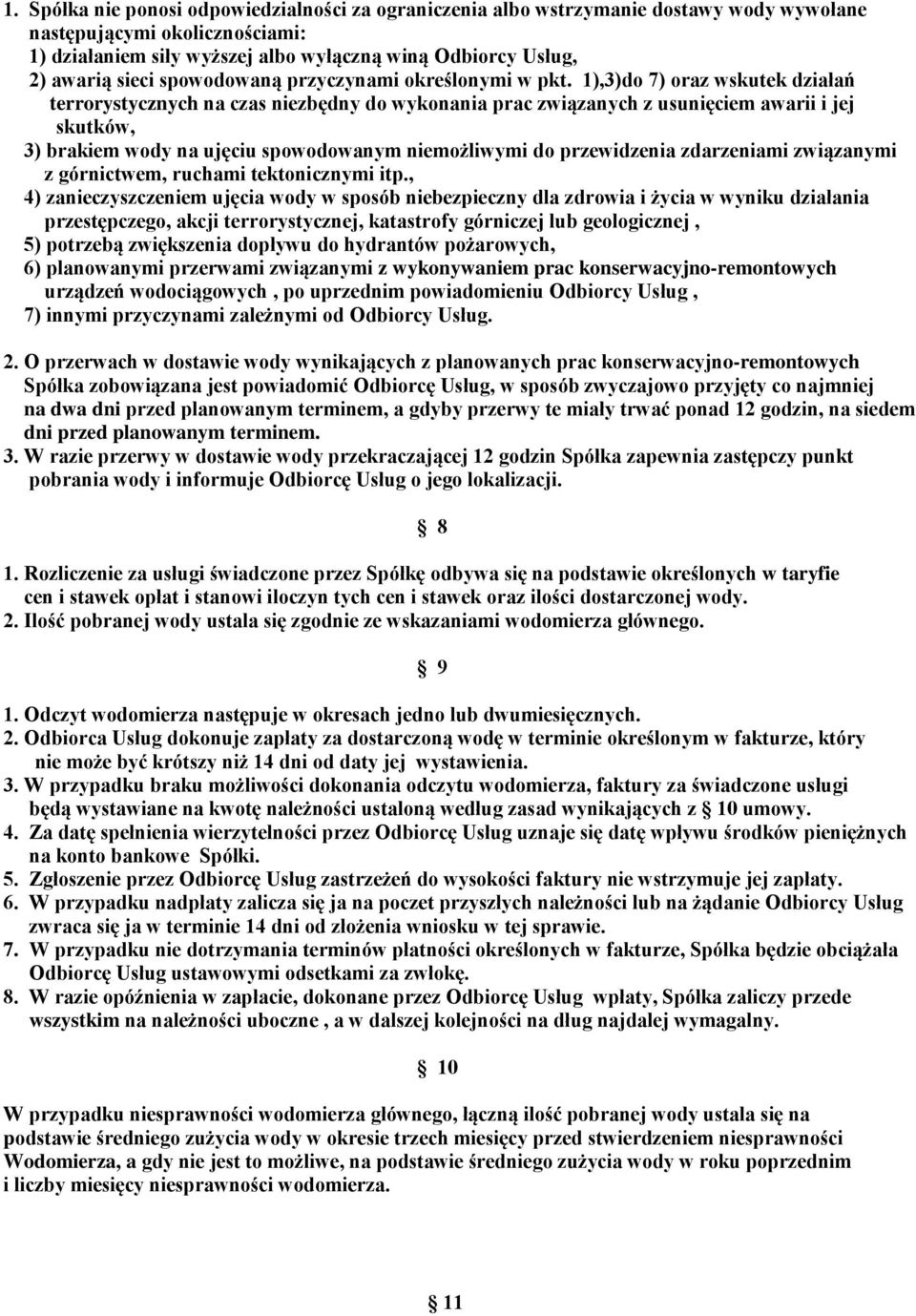 1),3)do 7) oraz wskutek działań terrorystycznych na czas niezbędny do wykonania prac związanych z usunięciem awarii i jej skutków, 3) brakiem wody na ujęciu spowodowanym niemożliwymi do przewidzenia