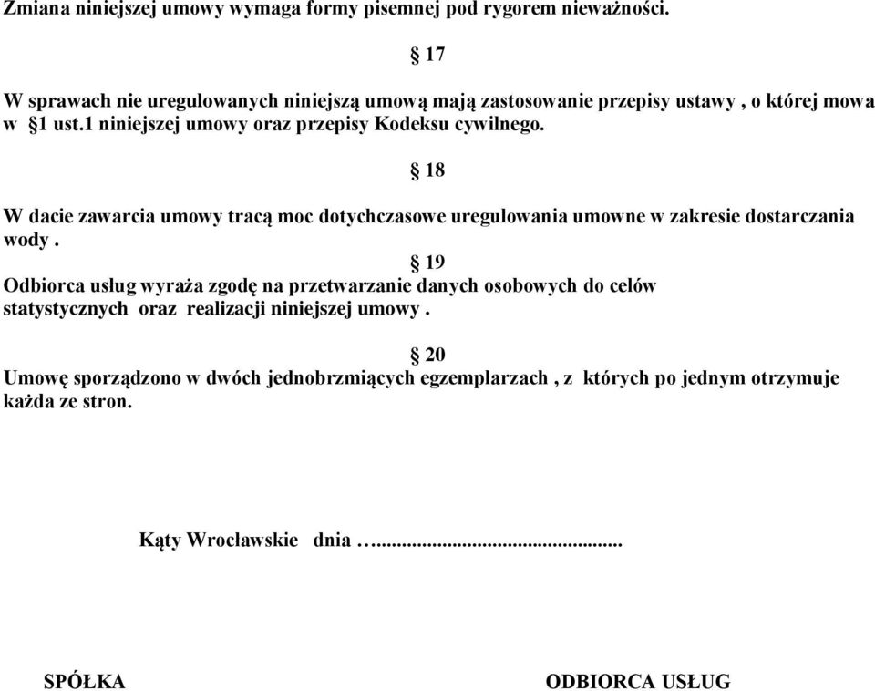 1 niniejszej umowy oraz przepisy Kodeksu cywilnego. 18 W dacie zawarcia umowy tracą moc dotychczasowe uregulowania umowne w zakresie dostarczania wody.