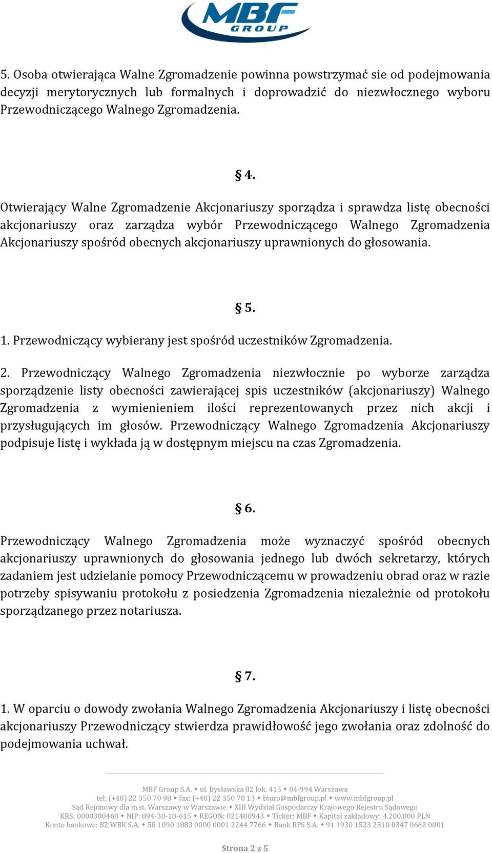 uprawnionych do głosowania. 5. 1. Przewodniczący wybierany jest spośród uczestników Zgromadzenia. 2.