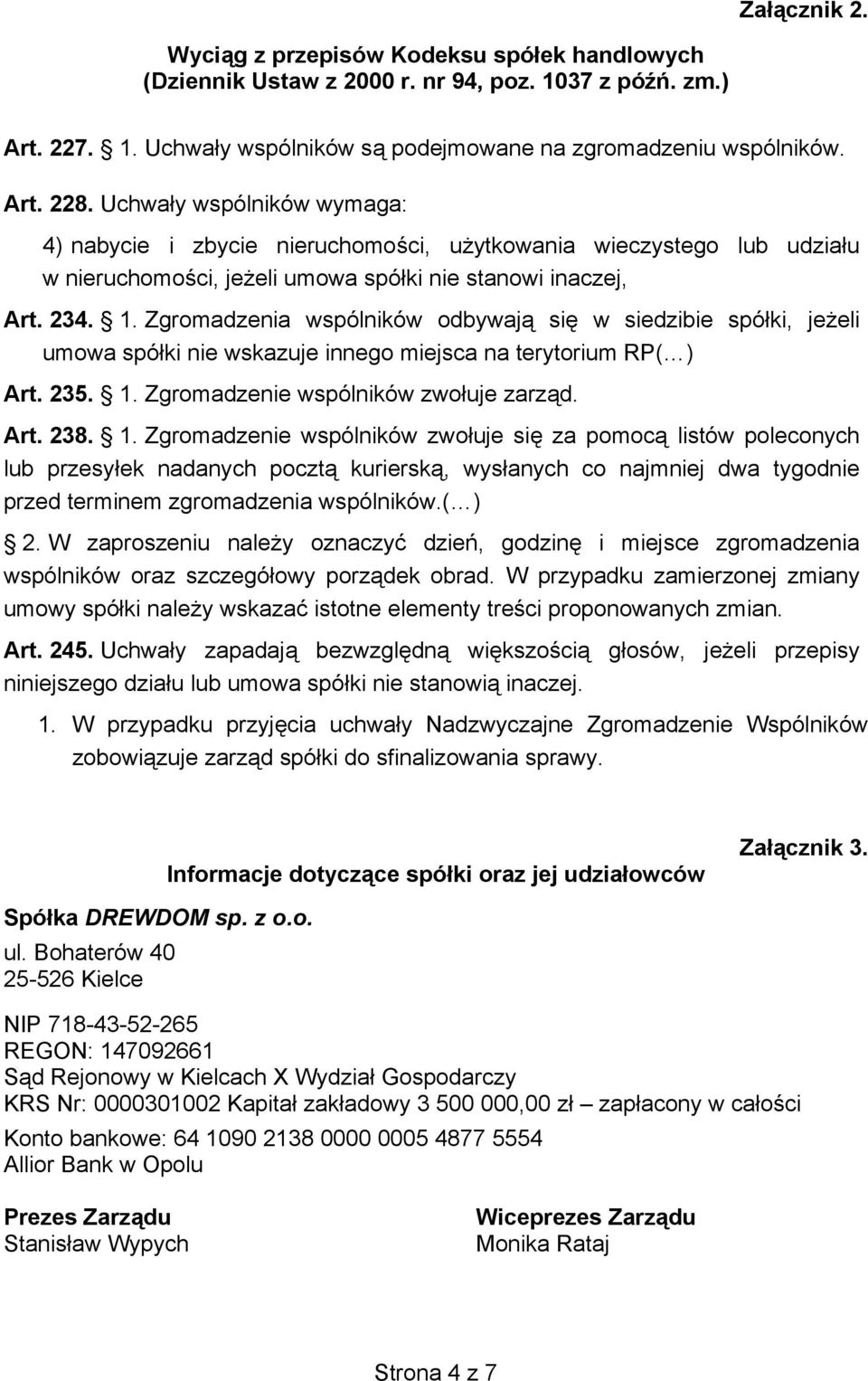 Zgromadzenia wspólników odbywaj si w siedzibie spó ki, je eli umowa spó ki nie wskazuje innego miejsca na terytorium RP( ) Art. 235. 1.