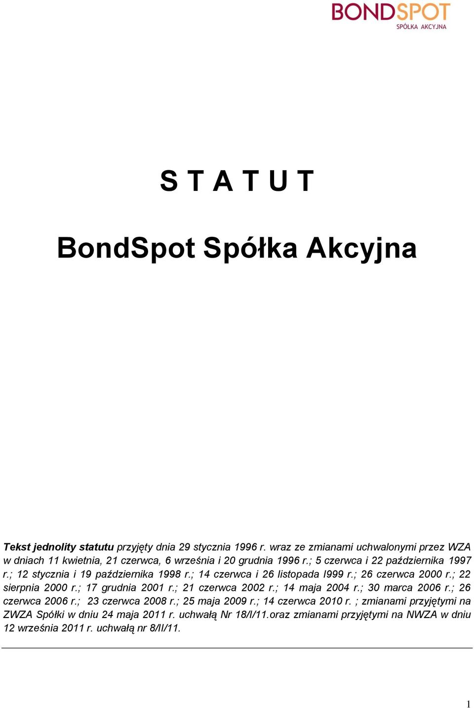 ; 12 stycznia i 19 października 1998 r.; 14 czerwca i 26 listopada I999 r.; 26 czerwca 2000 r.; 22 sierpnia 2000 r.; 17 grudnia 2001 r.; 21 czerwca 2002 r.