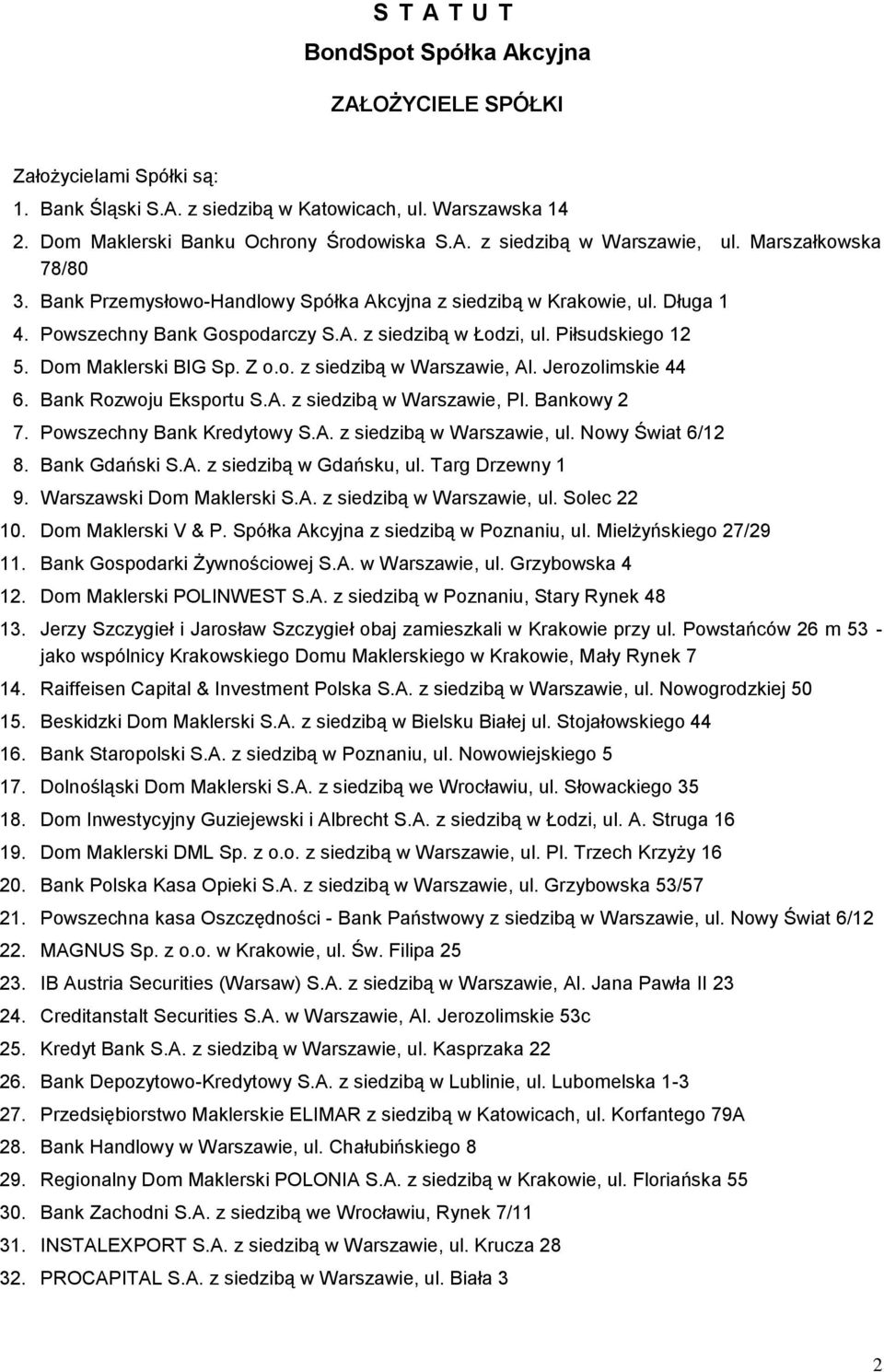 Z o.o. z siedzibą w Warszawie, Al. Jerozolimskie 44 6. Bank Rozwoju Eksportu S.A. z siedzibą w Warszawie, Pl. Bankowy 2 7. Powszechny Bank Kredytowy S.A. z siedzibą w Warszawie, ul. Nowy Świat 6/12 8.