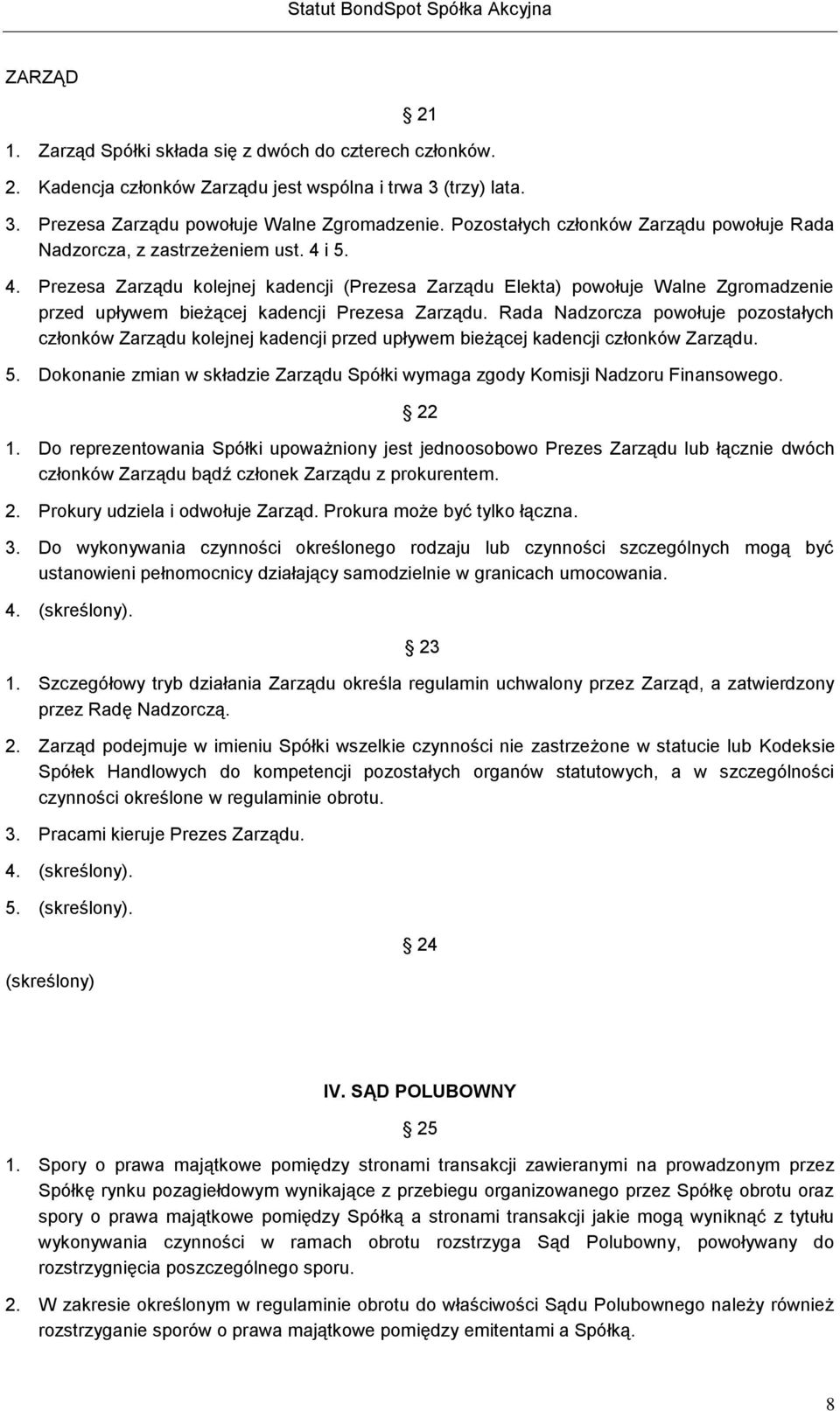 i 5. 4. Prezesa Zarządu kolejnej kadencji (Prezesa Zarządu Elekta) powołuje Walne Zgromadzenie przed upływem bieżącej kadencji Prezesa Zarządu.