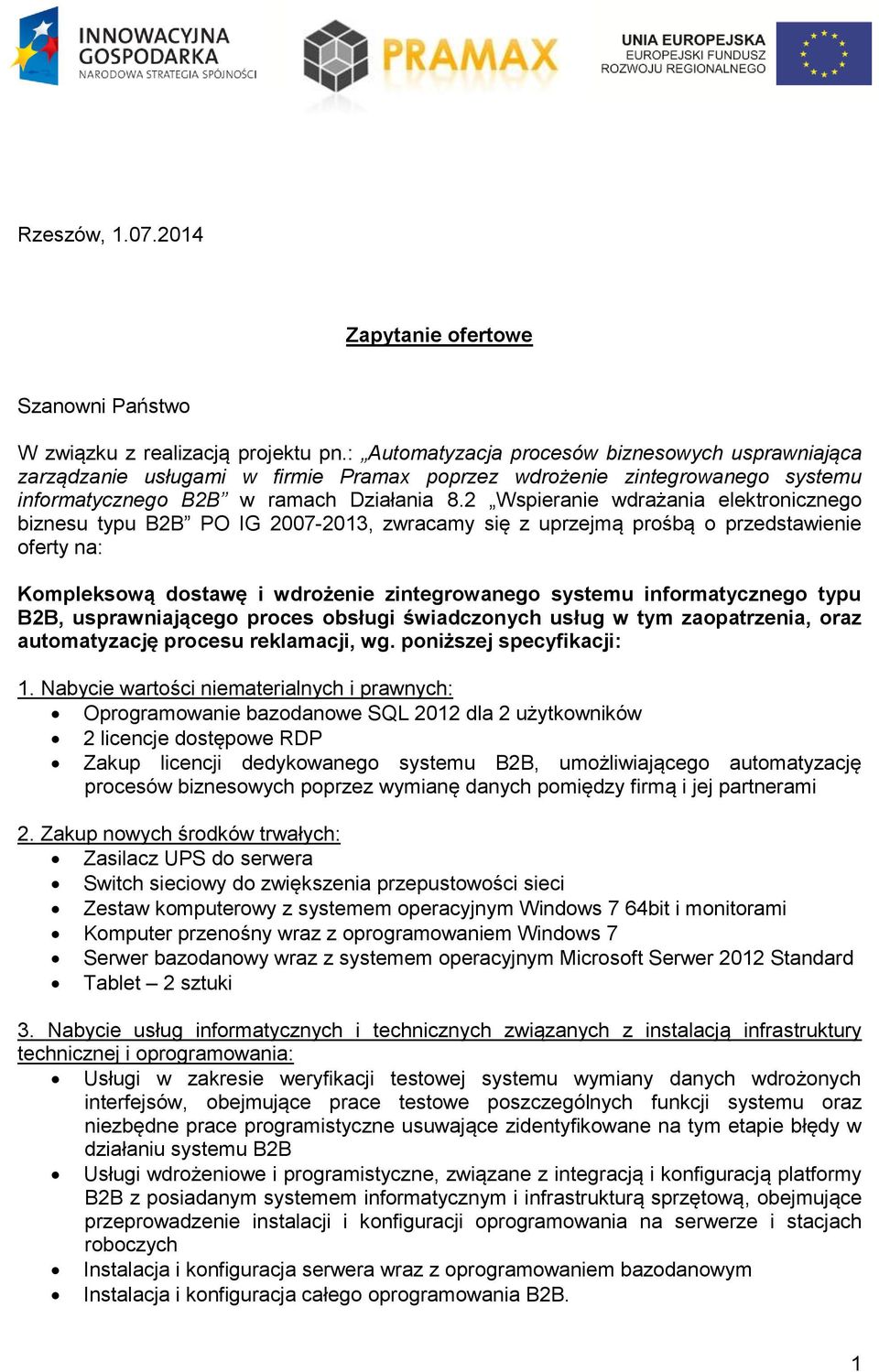 2 Wspieranie wdrażania elektronicznego biznesu typu B2B PO IG 2007-2013, zwracamy się z uprzejmą prośbą o przedstawienie oferty na: Kompleksową dostawę i wdrożenie zintegrowanego systemu