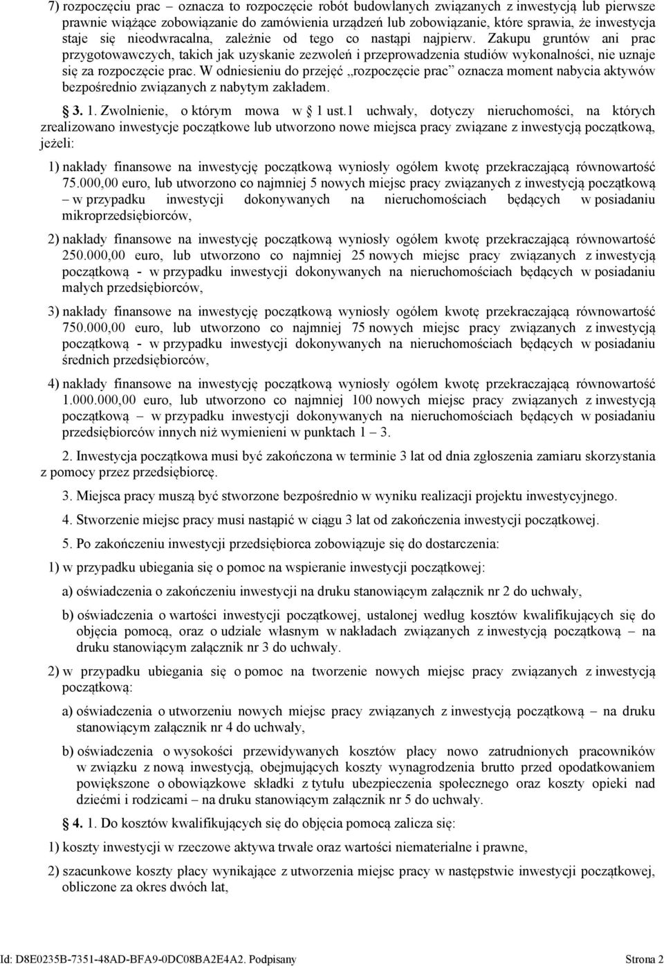 Zakupu gruntów ani prac przygotowawczych, takich jak uzyskanie zezwoleń i przeprowadzenia studiów wykonalności, nie uznaje się za rozpoczęcie prac.