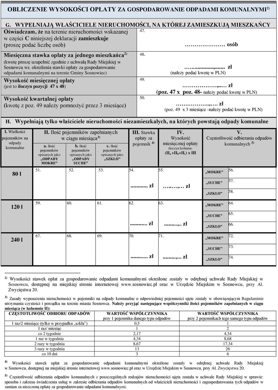 określenia stawki opłaty za gospodarowanie odpadami komunalnymi na terenie Gminy Sosnowiec) Wysokość miesięcznej opłaty (jest to iloczyn pozycji 47 x 48) Wysokość kwartalnej opłaty (kwotę z poz.