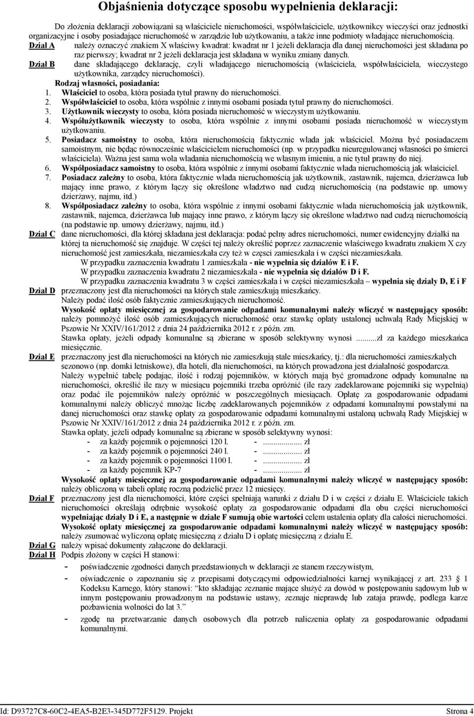 Dział A należy oznaczyć znakiem X właściwy kwadrat: kwadrat nr 1 jeżeli deklaracja dla danej nieruchomości jest składana po raz pierwszy; kwadrat nr 2 jeżeli deklaracja jest składana w wyniku zmiany