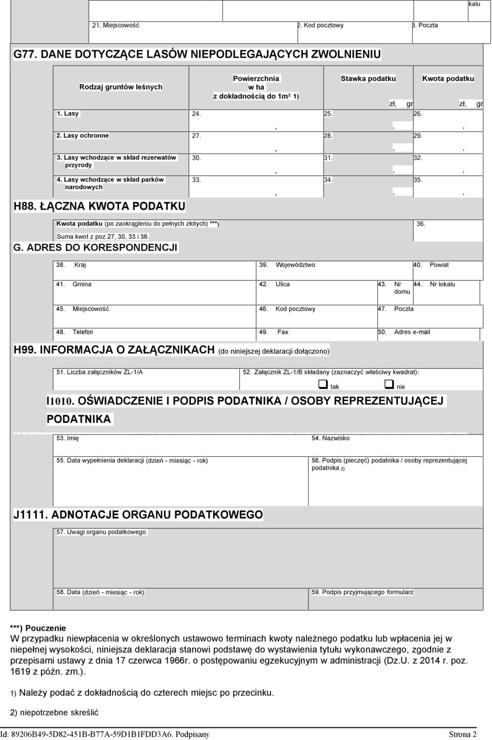 31. 34. 32. 35. Kwota podatku (po zaokrągleniu do pełnych złotych) ***) Suma kwot z poz 27 30 33 i 36. G. ADRES DO KORESPONDENCJI 36. 38. Kraj 39. Województwo 40. Powiat 41. Gmina 42. Ulica 43. Nr 44.