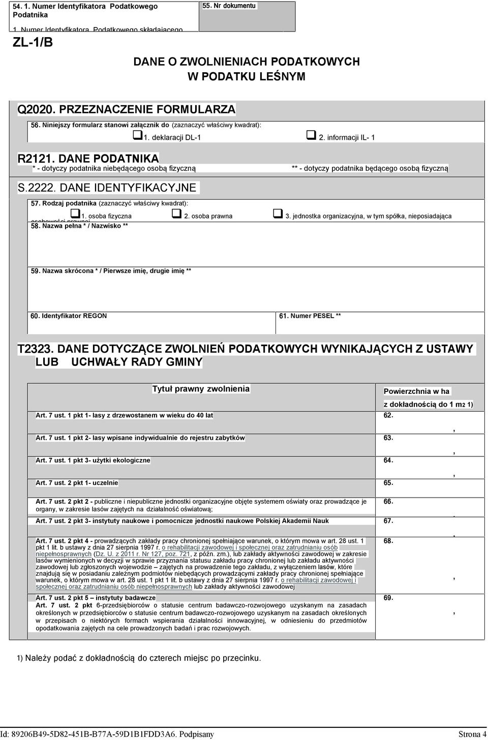 DANE PODATNIKA * - dotyczy podatnika niebędącego osobą fizyczną ** - dotyczy podatnika będącego osobą fizyczną S.2222. DANE IDENTYFIKACYJNE 57. Rodzaj podatnika (zaznaczyć właściwy kwadrat): 1.