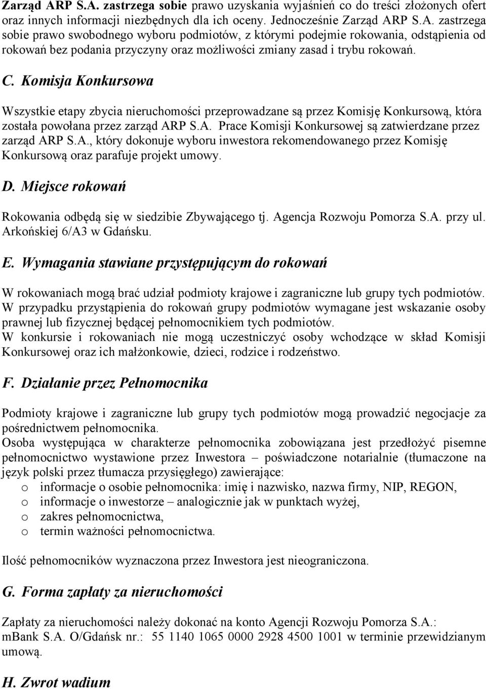 P S.A. Prace Komisji Konkursowej są zatwierdzane przez zarząd ARP S.A., który dokonuje wyboru inwestora rekomendowanego przez Komisję Konkursową oraz parafuje projekt umowy. D.