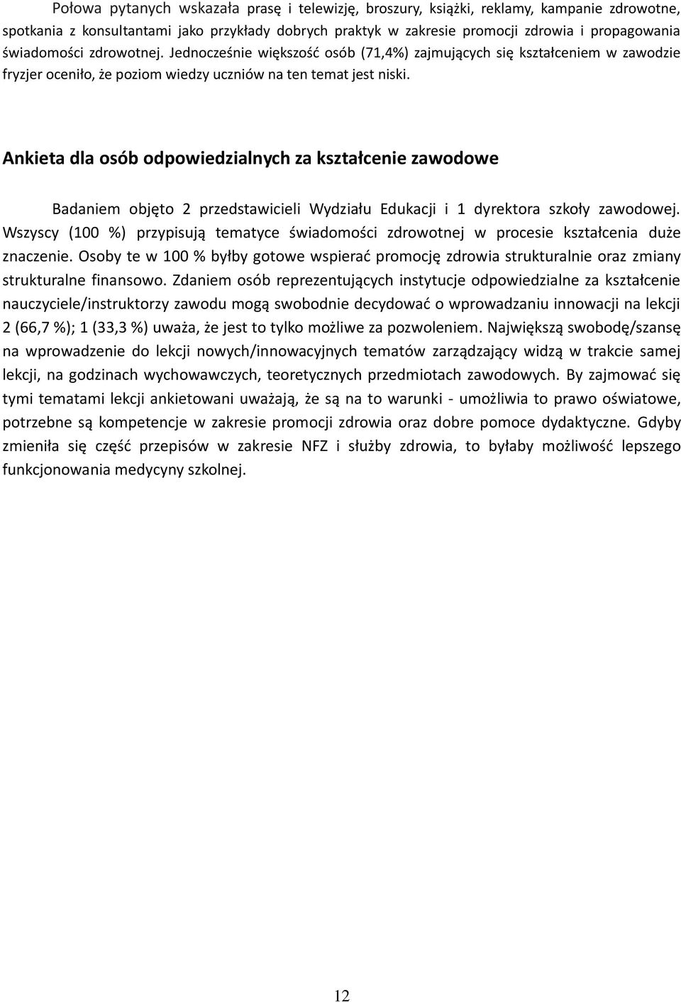 Ankieta dla osób odpowiedzialnych za kształcenie zawodowe Badaniem objęto przedstawicieli Wydziału Edukacji i dyrektora szkoły zawodowej.