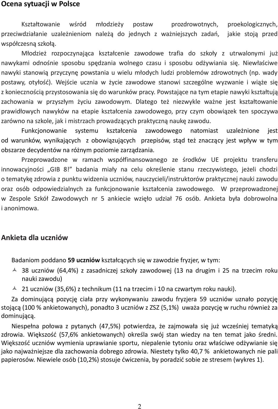 Niewłaściwe nawyki stanowią przyczynę powstania u wielu młodych ludzi problemów zdrowotnych (np. wady postawy, otyłość).