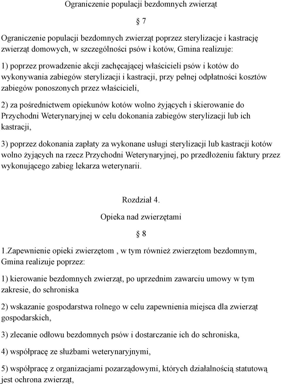 opiekunów kotów wolno żyjących i skierowanie do Przychodni Weterynaryjnej w celu dokonania zabiegów sterylizacji lub ich kastracji, 7 3) poprzez dokonania zapłaty za wykonane usługi sterylizacji lub