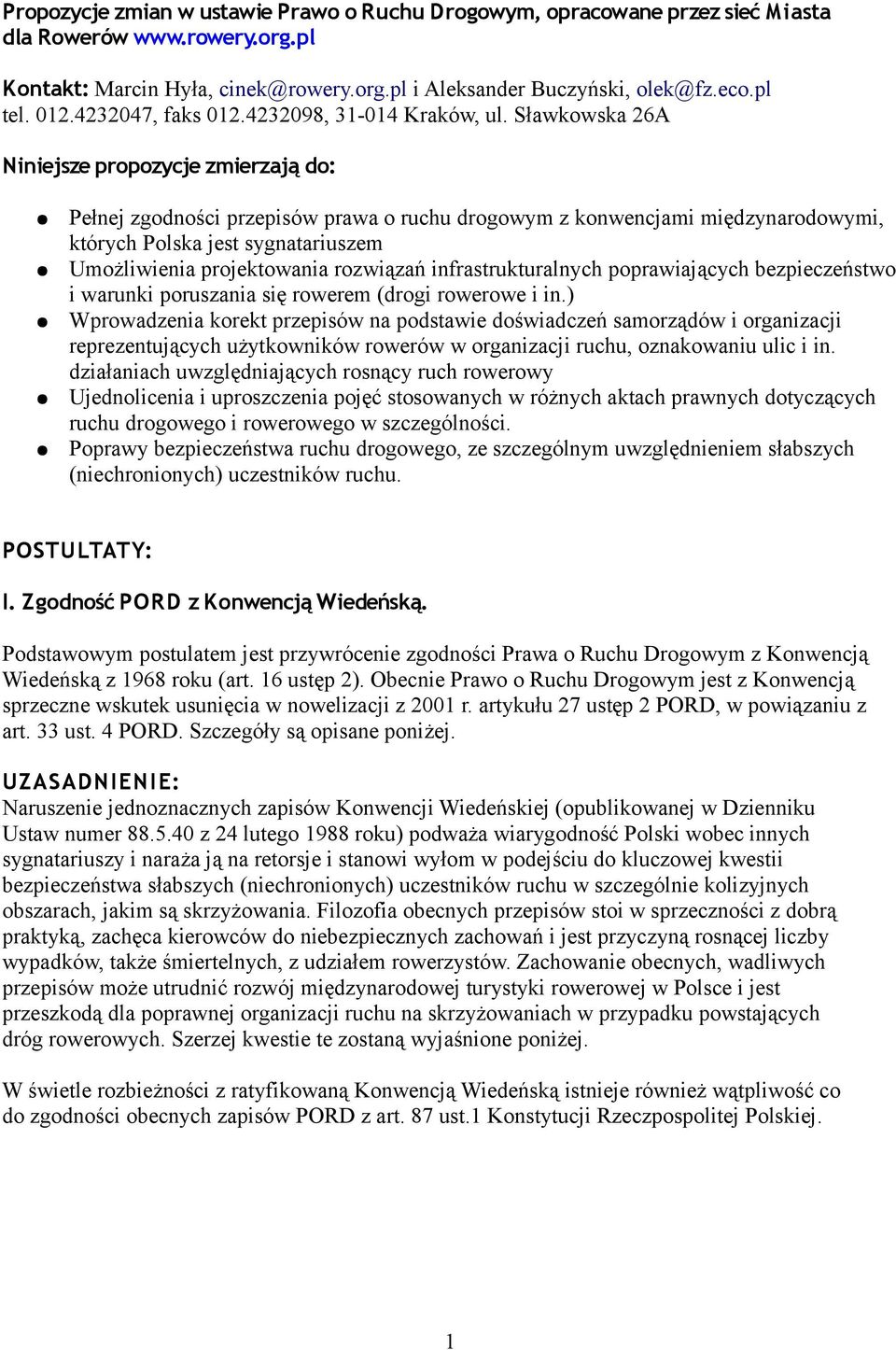 Sławkowska 26A Niniejsze propozycje zmierzają do: Pełnej zgodności przepisów prawa o ruchu drogowym z konwencjami międzynarodowymi, których Polska jest sygnatariuszem Umożliwienia projektowania