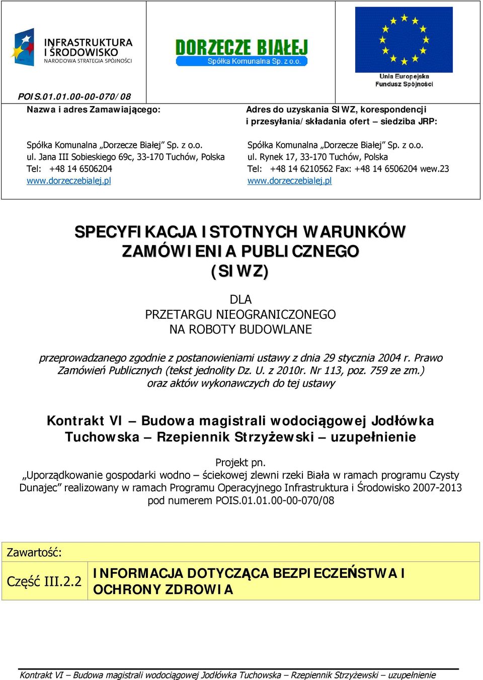 Rynek 17, 33-170 Tuchów, Polska Tel: +48 14 6210562 Fax: +48 14 6506204 wew.23 www.dorzeczebialej.