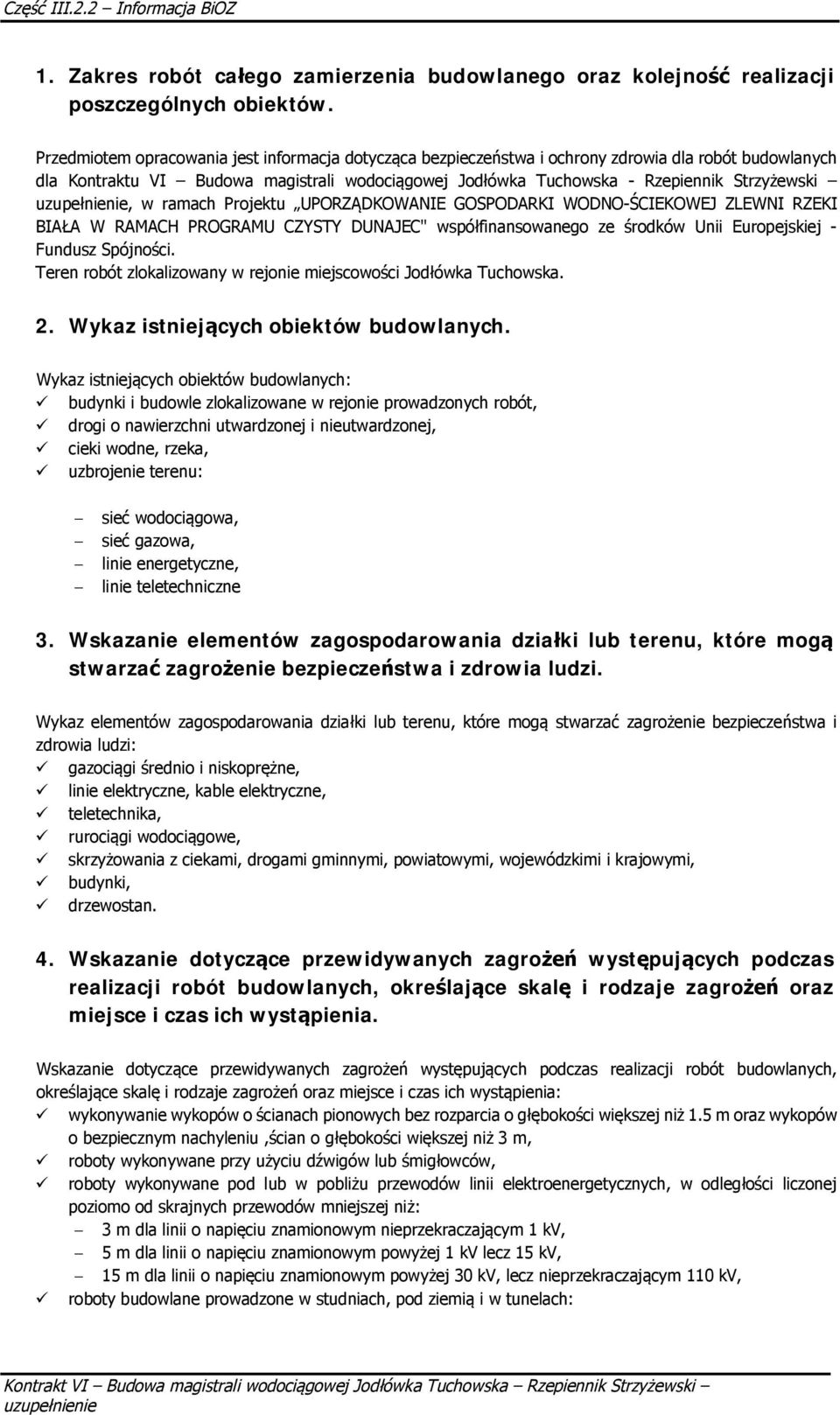 uzupenienie, w ramach Projektu UPORZDKOWANIE GOSPODARKI WODNO-CIEKOWEJ ZLEWNI RZEKI BIAA W RAMACH PROGRAMU CZYSTY DUNAJEC" wspófinansowanego ze rodków Unii Europejskiej - Fundusz Spójnoci.