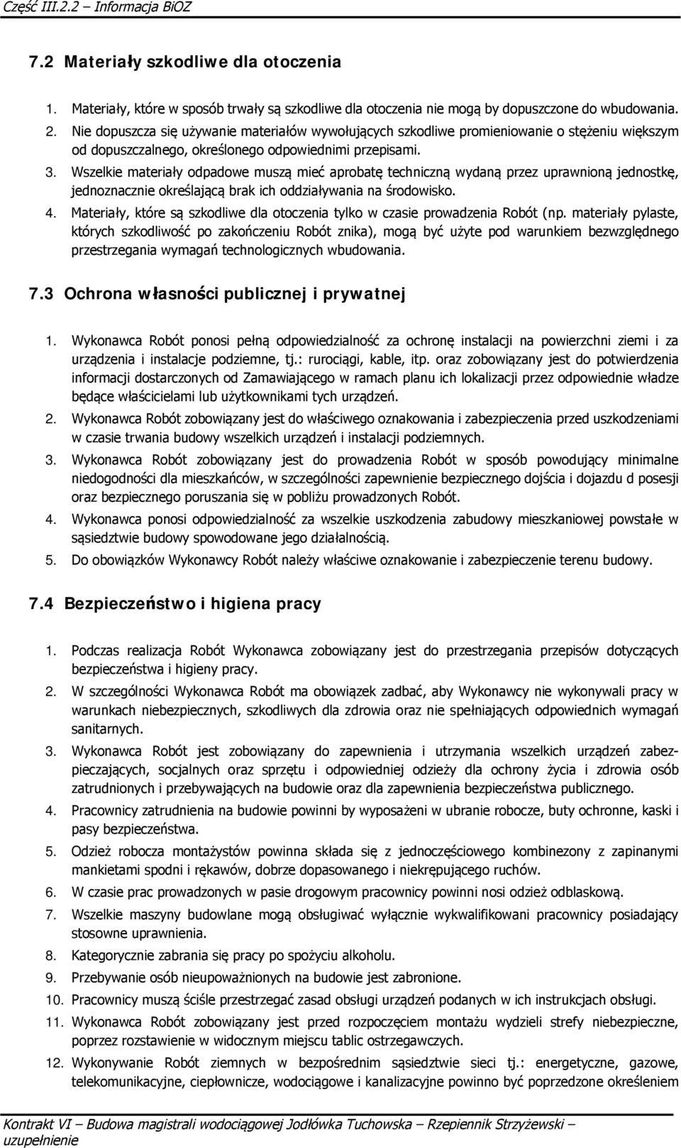 Wszelkie materiay odpadowe musz mie aprobat techniczn wydan przez uprawnion jednostk, jednoznacznie okrelaj brak ich oddziaywania na rodowisko. 4.