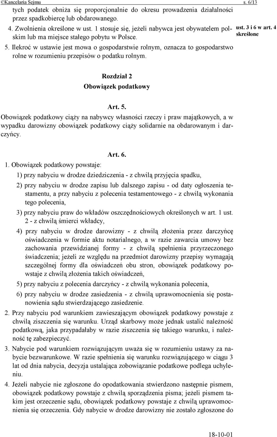 Ilekroć w ustawie jest mowa o gospodarstwie rolnym, oznacza to gospodarstwo rolne w rozumieniu przepisów o podatku rolnym. ust. 3 i 6 w art. 4 skreślone Rozdział 2 Obowiązek podatkowy Art. 5.