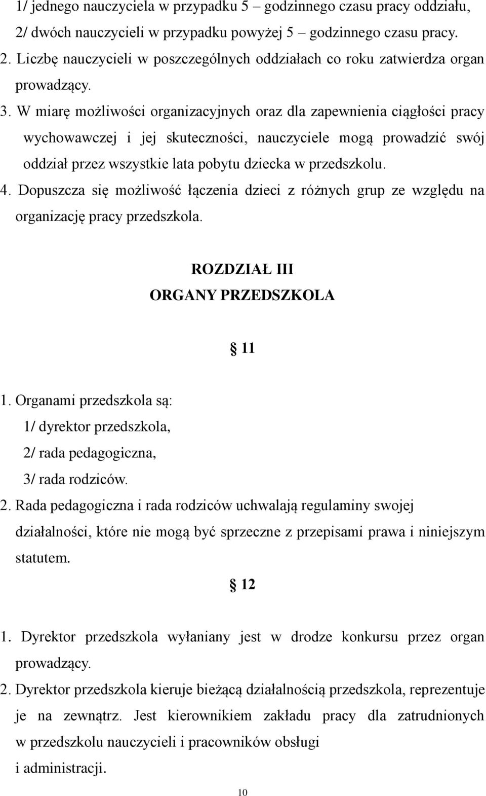 4. Dopuszcza się możliwość łączenia dzieci z różnych grup ze względu na organizację pracy przedszkola. ROZDZIAŁ III ORGANY PRZEDSZKOLA 11 1.