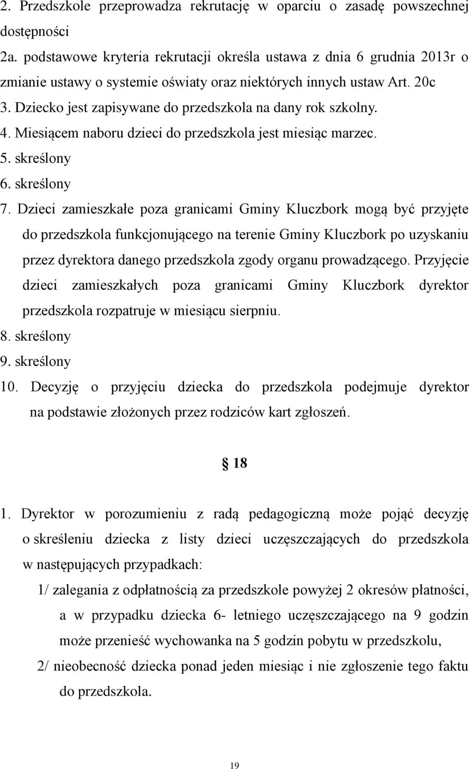 Dziecko jest zapisywane do przedszkola na dany rok szkolny. 4. Miesiącem naboru dzieci do przedszkola jest miesiąc marzec. 5. skreślony 6. skreślony 7.