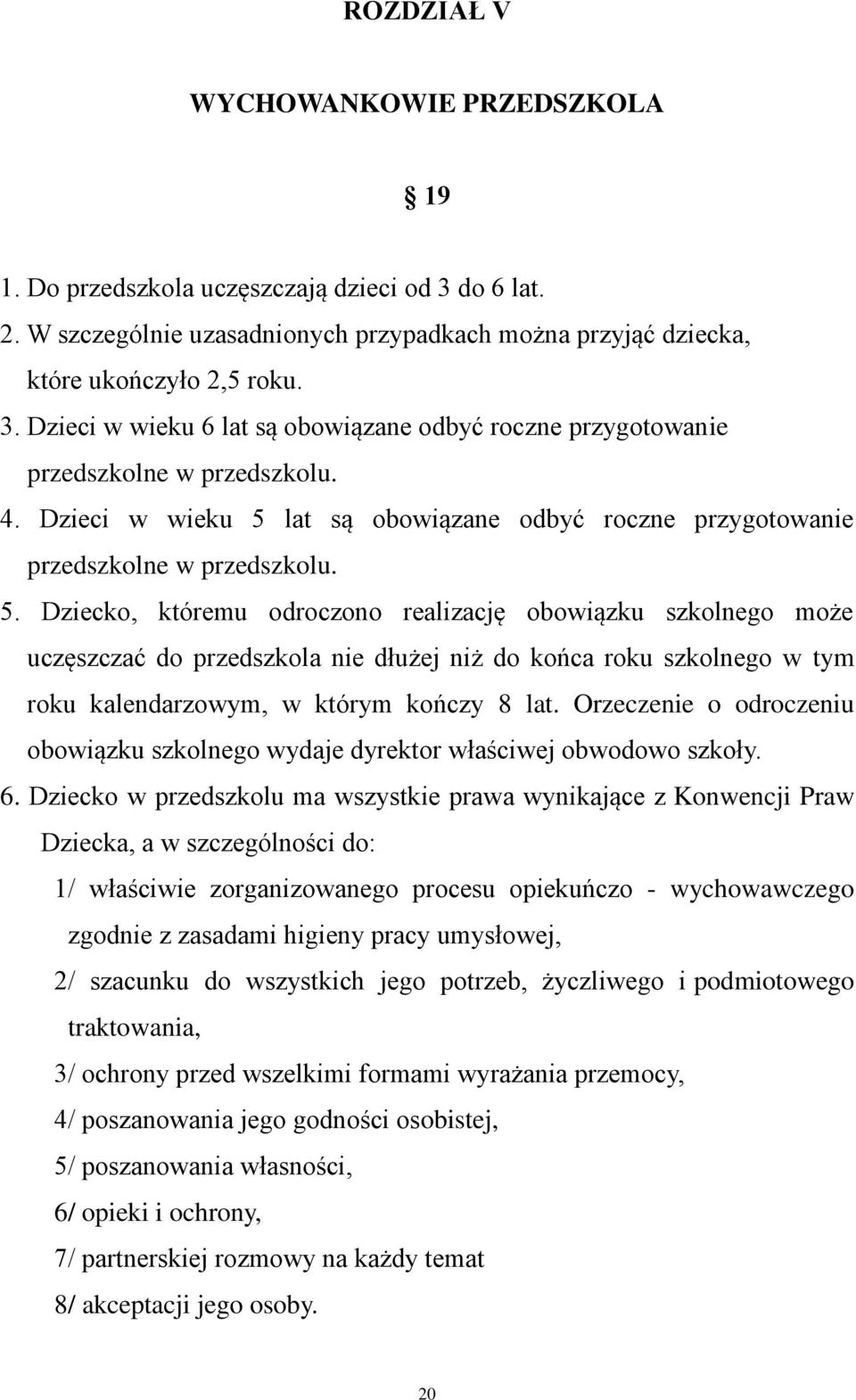 Orzeczenie o odroczeniu obowiązku szkolnego wydaje dyrektor właściwej obwodowo szkoły. 6.