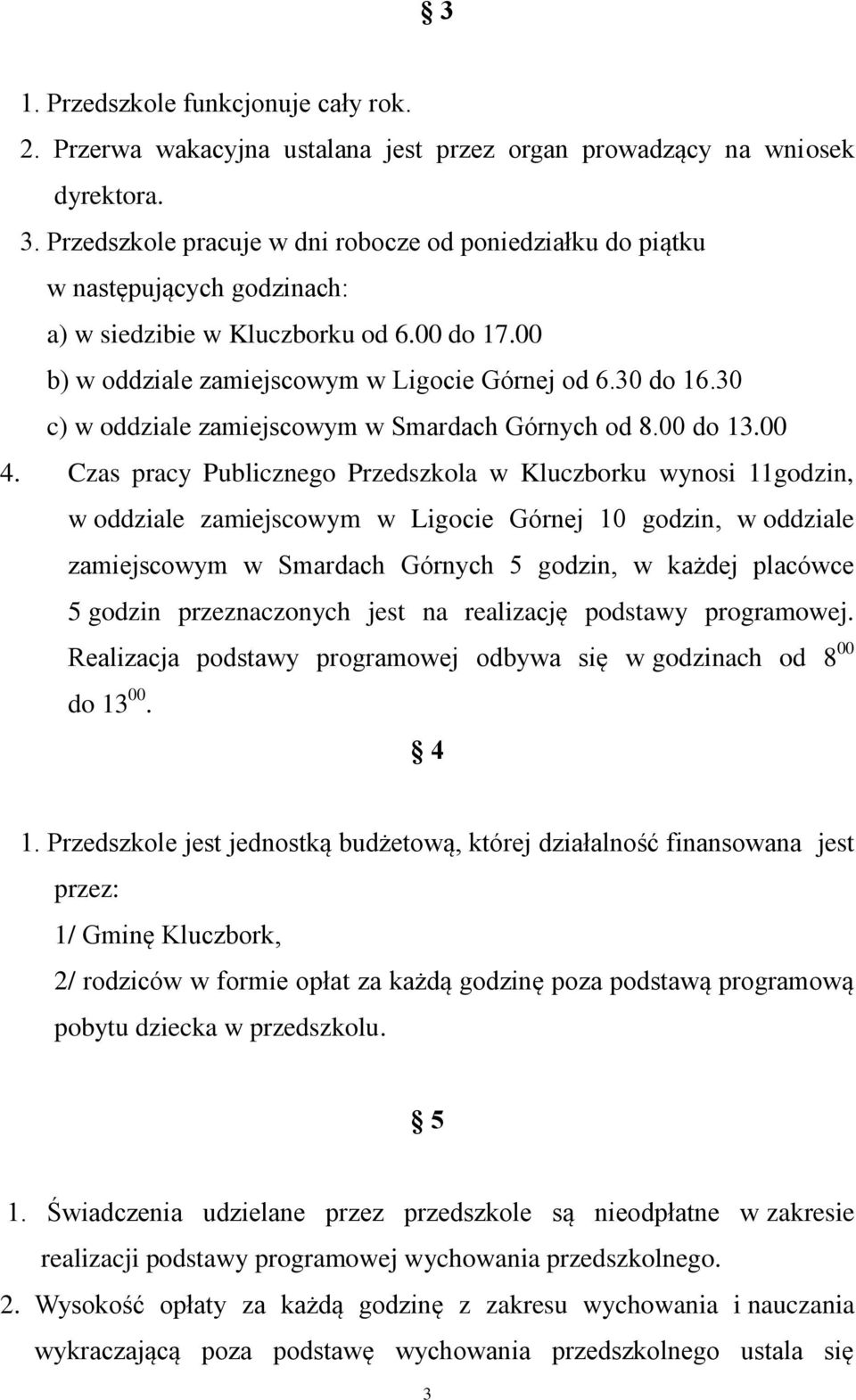 30 c) w oddziale zamiejscowym w Smardach Górnych od 8.00 do 13.00 4.