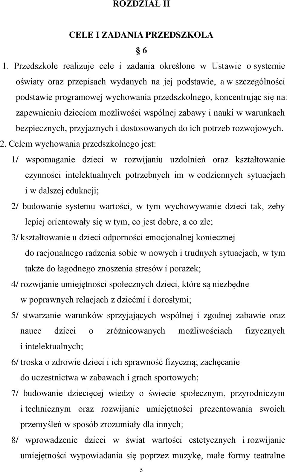 się na: zapewnieniu dzieciom możliwości wspólnej zabawy i nauki w warunkach bezpiecznych, przyjaznych i dostosowanych do ich potrzeb rozwojowych. 2.