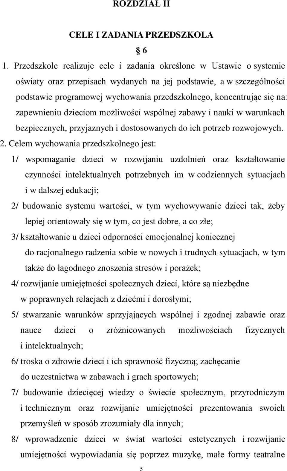 się na: zapewnieniu dzieciom możliwości wspólnej zabawy i nauki w warunkach bezpiecznych, przyjaznych i dostosowanych do ich potrzeb rozwojowych. 2.