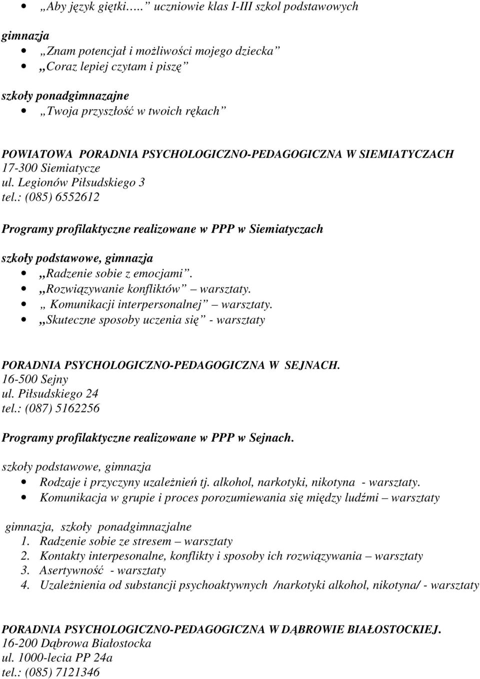PSYCHOLOGICZNO-PEDAGOGICZNA W SIEMIATYCZACH 17-300 Siemiatycze ul. Legionów Piłsudskiego 3 tel.: (085) 6552612 Programy profilaktyczne realizowane w PPP w Siemiatyczach, Radzenie sobie z emocjami.