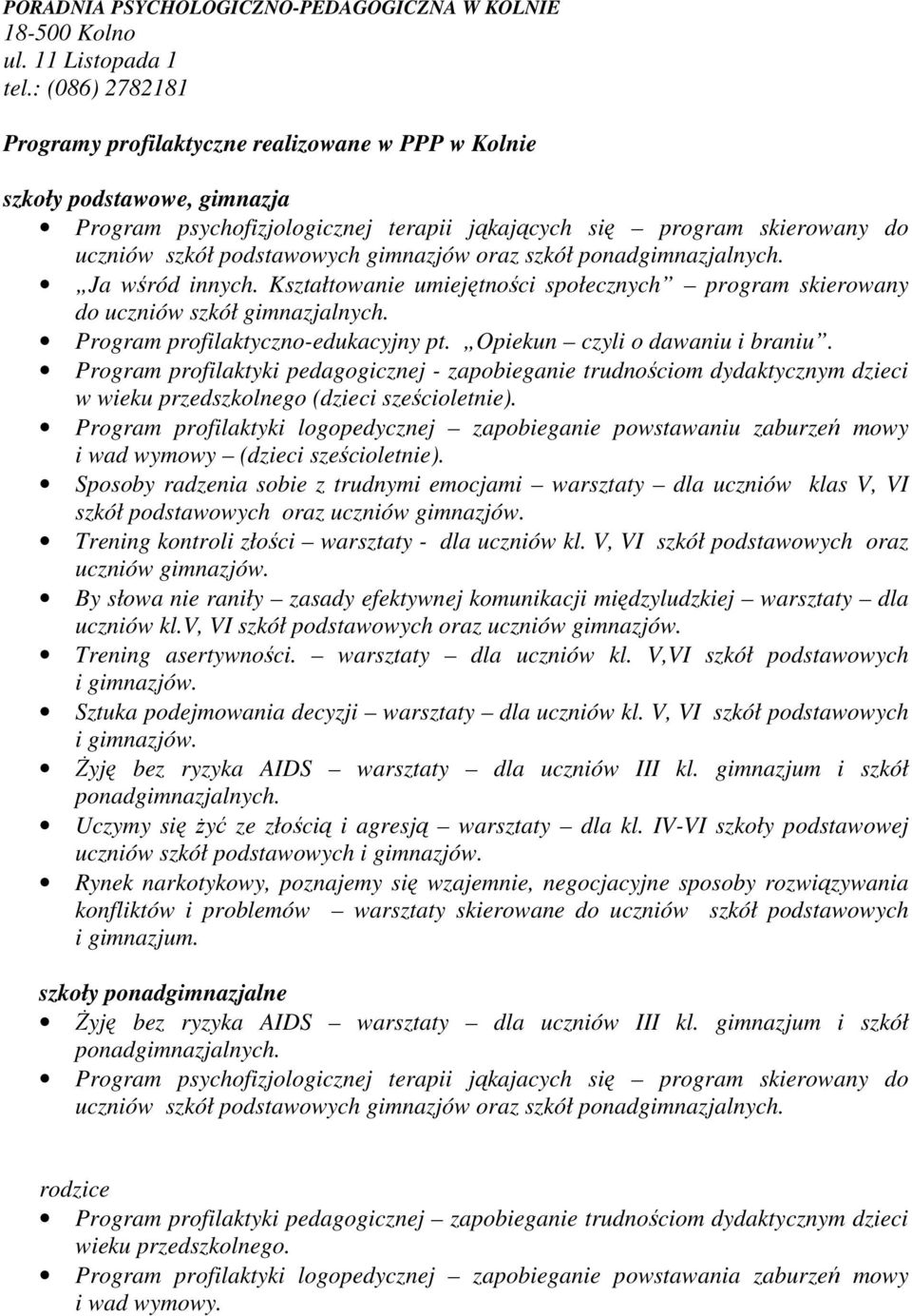 ponadlnych. Ja wśród innych. Kształtowanie umiejętności społecznych program skierowany do uczniów szkół lnych. Program profilaktyczno-edukacyjny pt. Opiekun czyli o dawaniu i braniu.