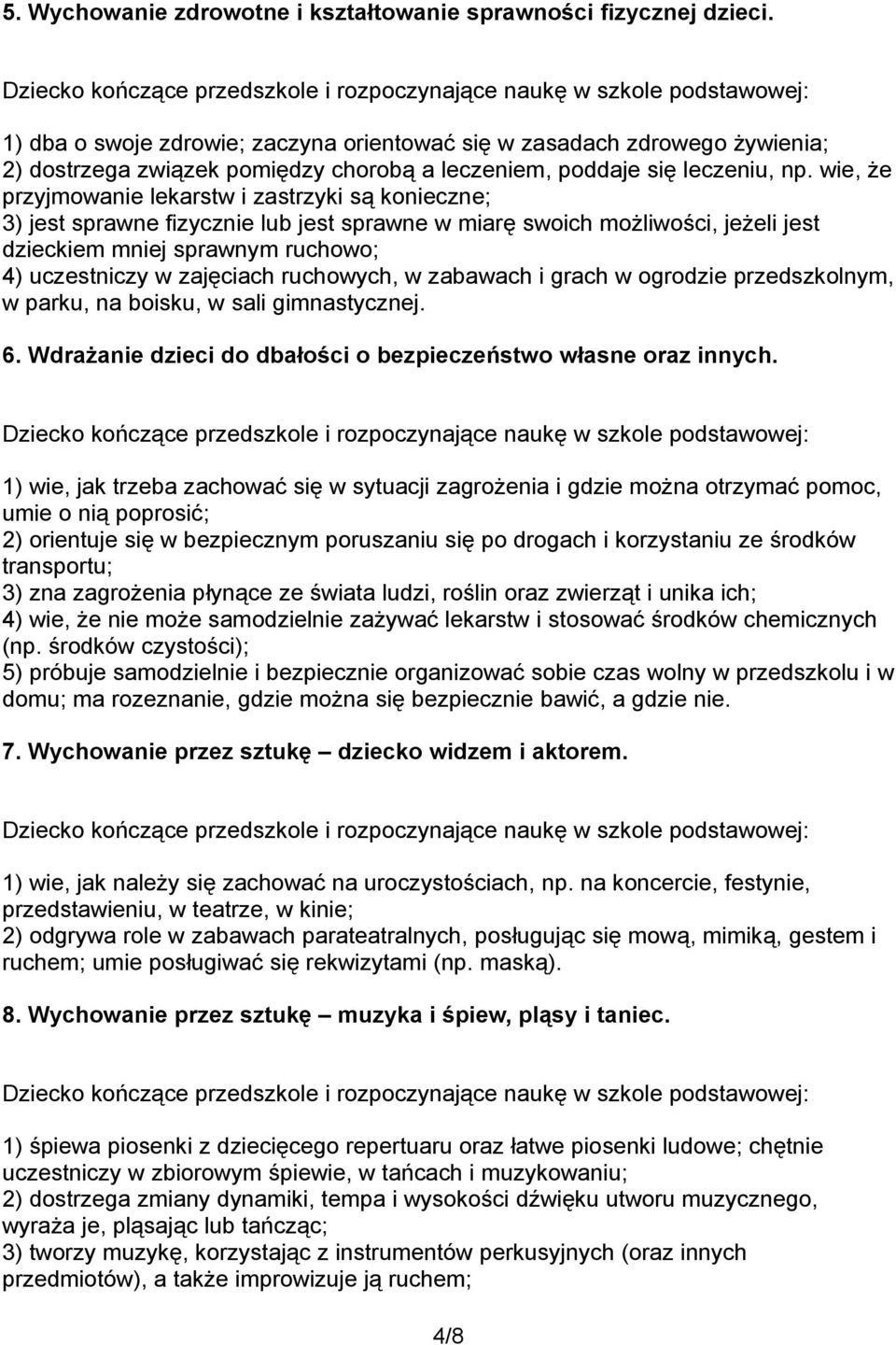 wie, że przyjmowanie lekarstw i zastrzyki są konieczne; 3) jest sprawne fizycznie lub jest sprawne w miarę swoich możliwości, jeżeli jest dzieckiem mniej sprawnym ruchowo; 4) uczestniczy w zajęciach