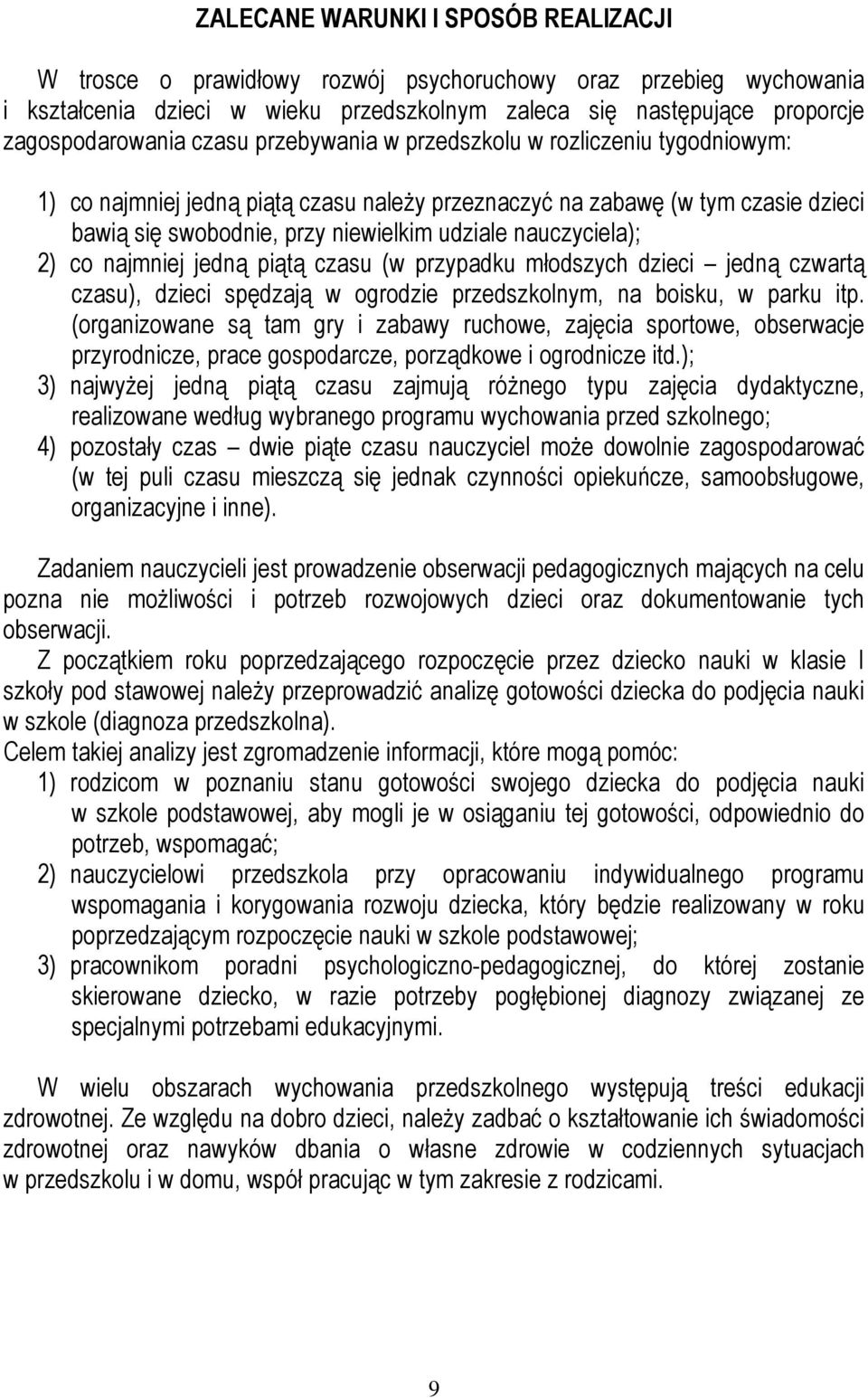 nauczyciela); 2) co najmniej jedną piątą czasu (w przypadku młodszych dzieci jedną czwartą czasu), dzieci spędzają w ogrodzie przedszkolnym, na boisku, w parku itp.