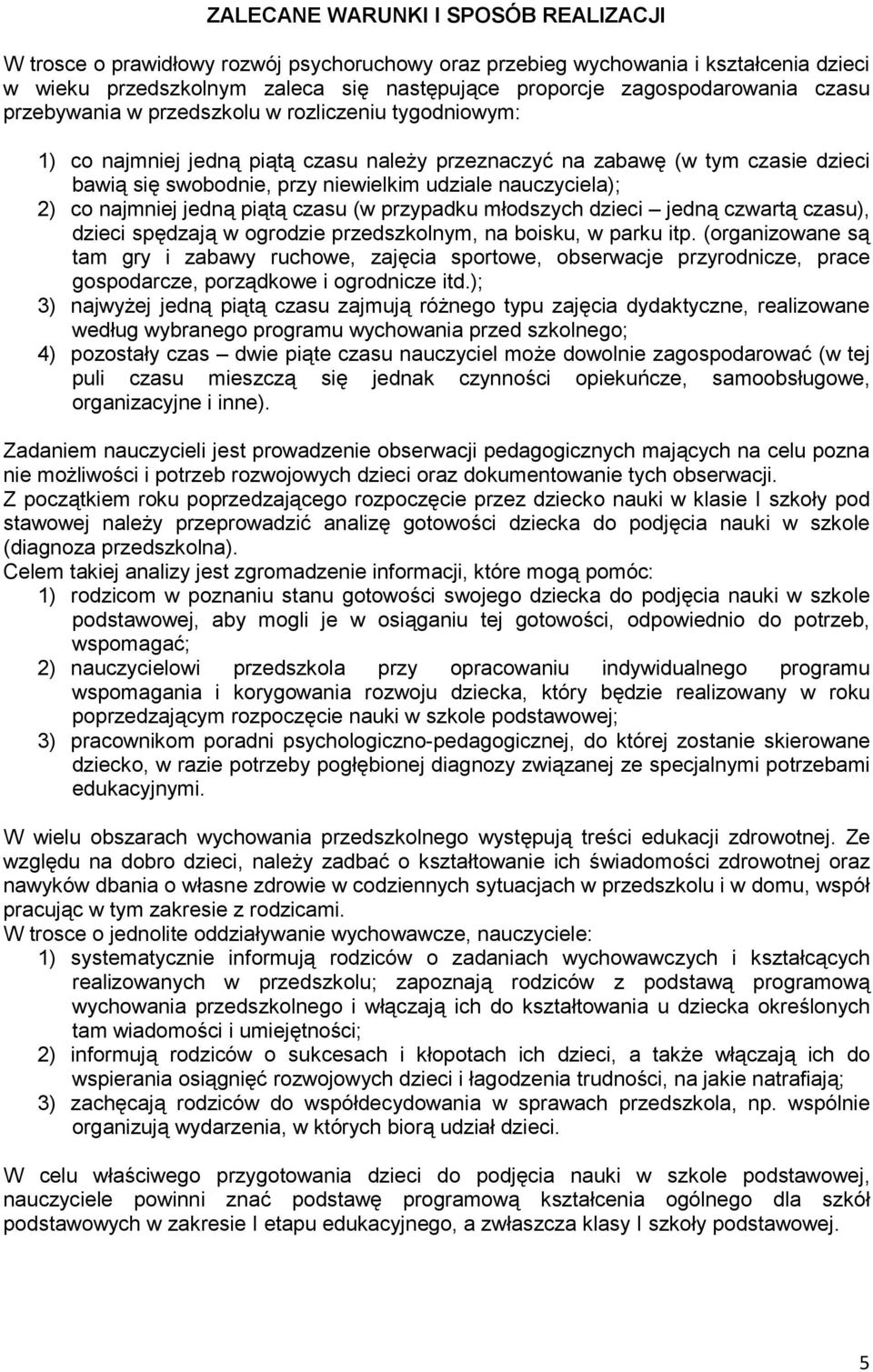 swobodnie, przy niewielkim udziale nauczyciela); 2) co najmniej jedn pit czasu (w przypadku modszych dzieci jedn czwart czasu), dzieci sp.dzaj w ogrodzie przedszkolnym, na boisku, w parku itp.