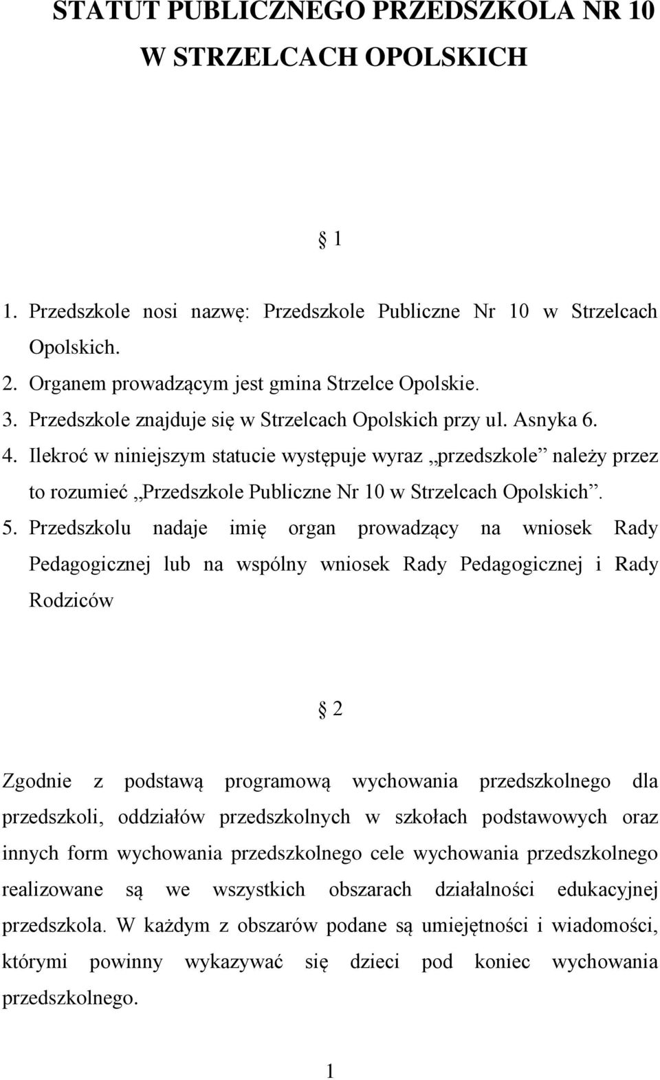 Ilekroć w niniejszym statucie występuje wyraz przedszkole należy przez to rozumieć Przedszkole Publiczne Nr 10 w Strzelcach Opolskich. 5.