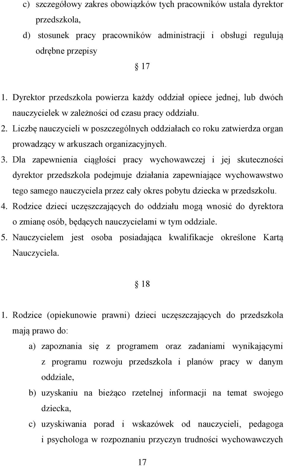 Liczbę nauczycieli w poszczególnych oddziałach co roku zatwierdza organ prowadzący w arkuszach organizacyjnych. 3.