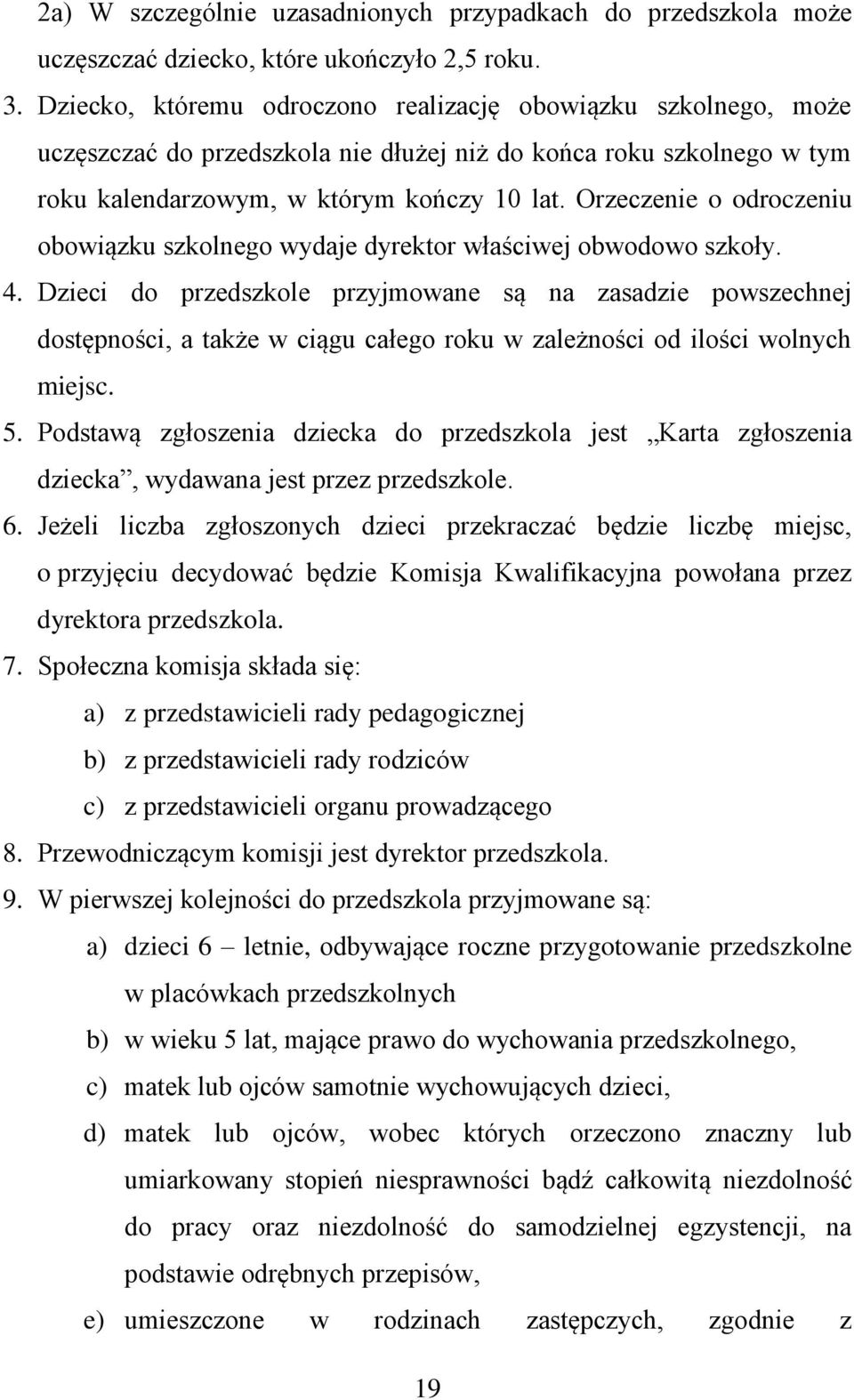 Orzeczenie o odroczeniu obowiązku szkolnego wydaje dyrektor właściwej obwodowo szkoły. 4.