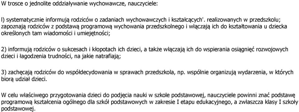 rodziców o sukcesach i kłopotach ich dzieci, a także włączają ich do wspierania osiągnięć rozwojowych dzieci i łagodzenia trudności, na jakie natrafiają; 3) zachęcają rodziców do współdecydowania w